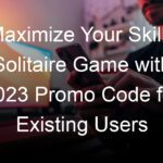 Maximize Your Skillz Solitaire Game with 2023 Promo Code for Existing Users