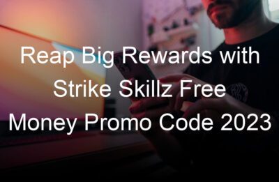 reap big rewards with strike skillz free money promo code