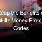 Reap the Benefits of Skillz Money Promo Codes
