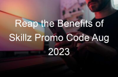 reap the benefits of skillz promo code aug