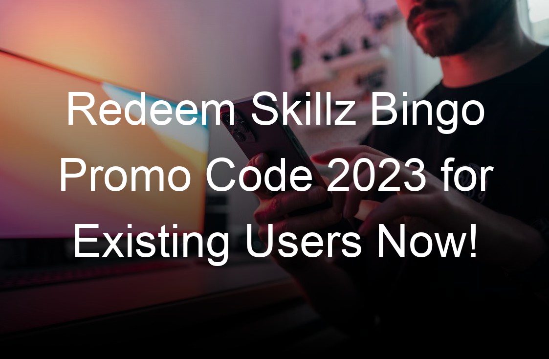 redeem skillz bingo promo code  for existing users now