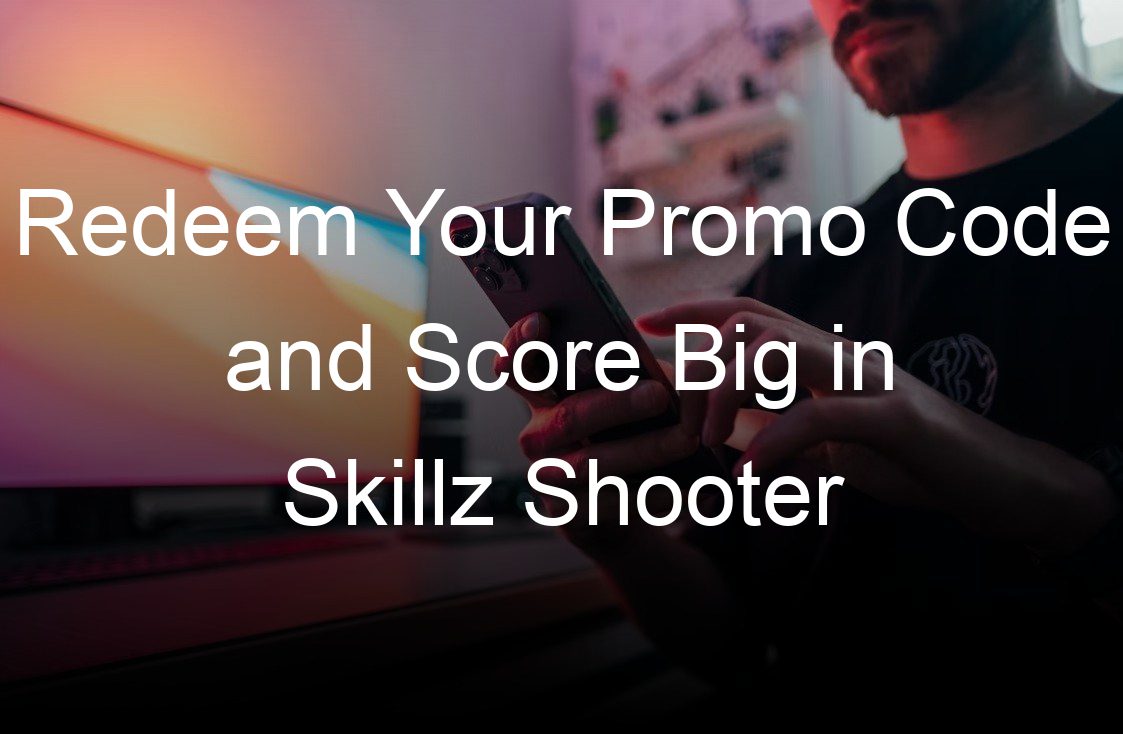 redeem your promo code and score big in skillz shooter