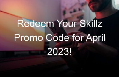 redeem your skillz promo code for april