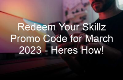 redeem your skillz promo code for march  heres how