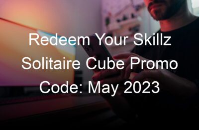 redeem your skillz solitaire cube promo code may