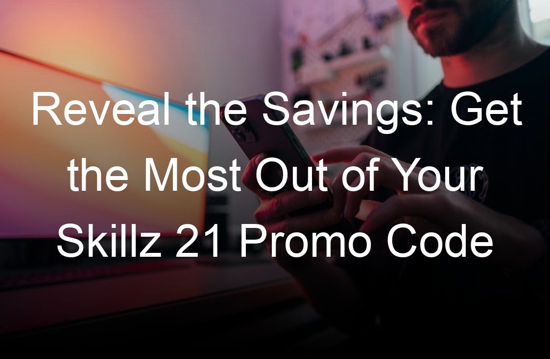 reveal the savings get the most out of your skillz  promo code