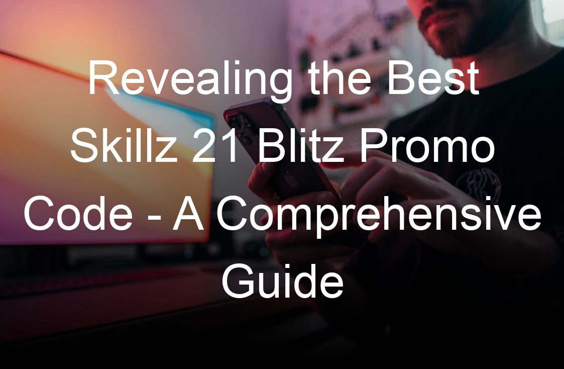 revealing the best skillz  blitz promo code a comprehensive guide
