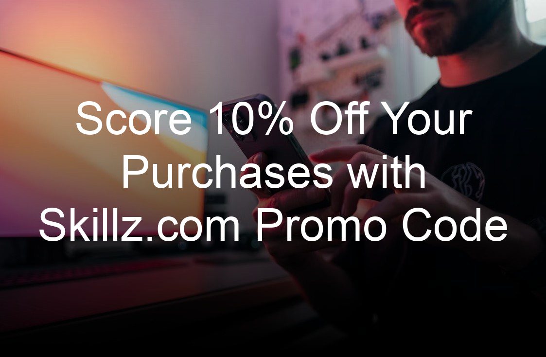 score  off your purchases with skillz com promo code