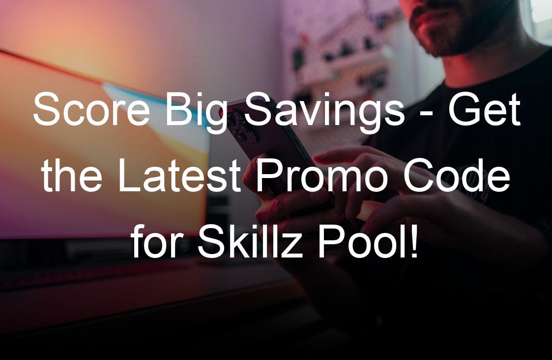 score big savings get the latest promo code for skillz pool