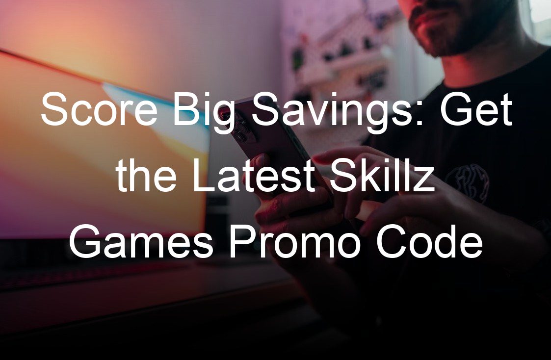 score big savings get the latest skillz games promo code