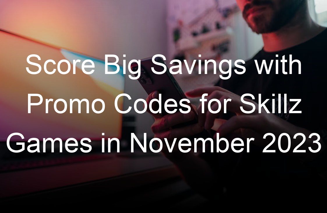 score big savings with promo codes for skillz games in november