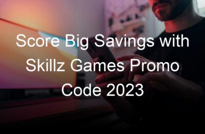 score big savings with skillz games promo code