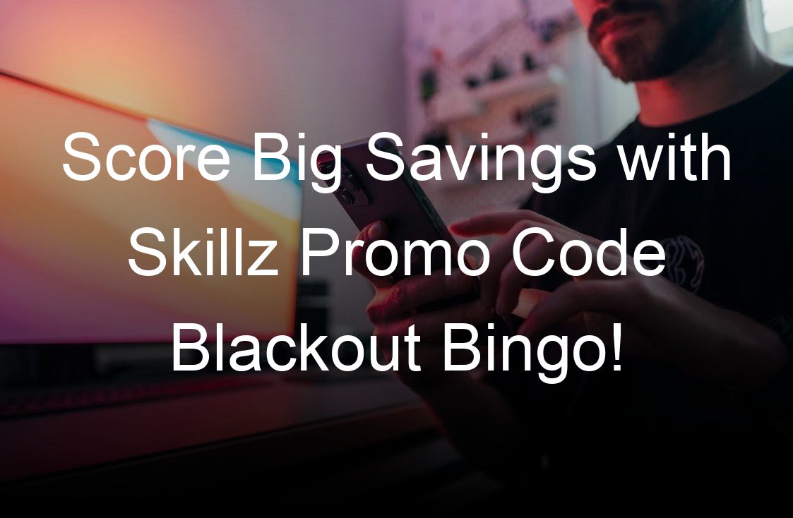 score big savings with skillz promo code blackout bingo