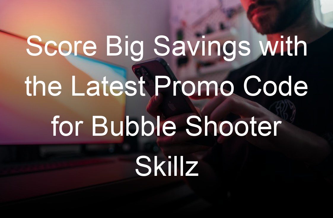 score big savings with the latest promo code for bubble shooter skillz