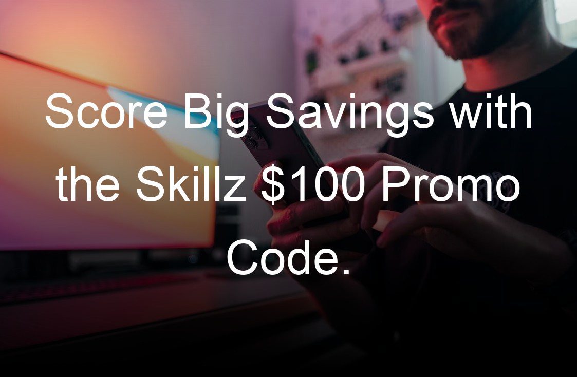 score big savings with the skillz  promo code