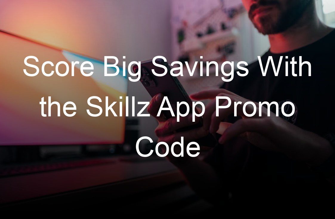 score big savings with the skillz app promo code