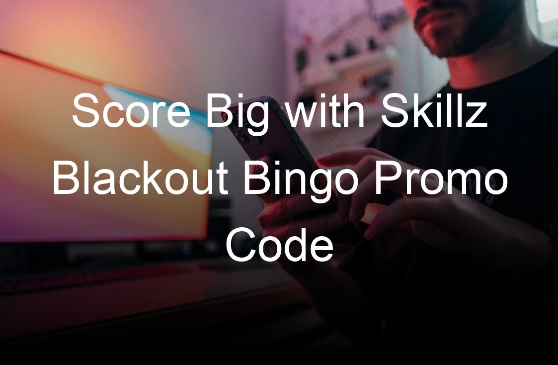 score big with skillz blackout bingo promo code