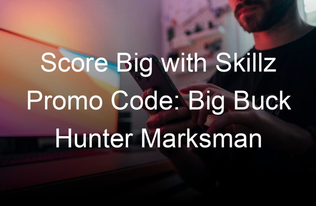 Score Big with Skillz Promo Code Big Buck Hunter Marksman Skillz For