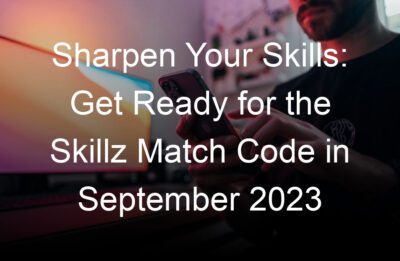 sharpen your skills get ready for the skillz match code in september