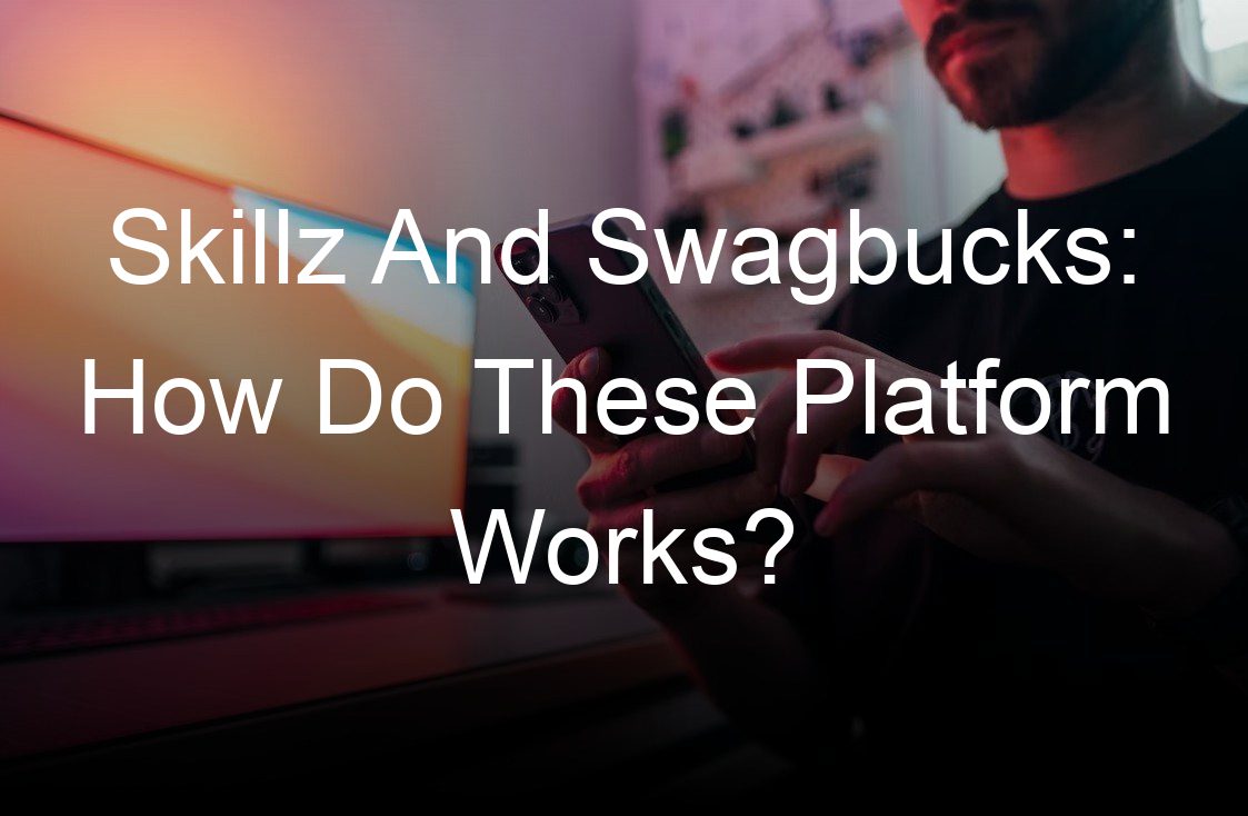 skillz and swagbucks how do these platform works