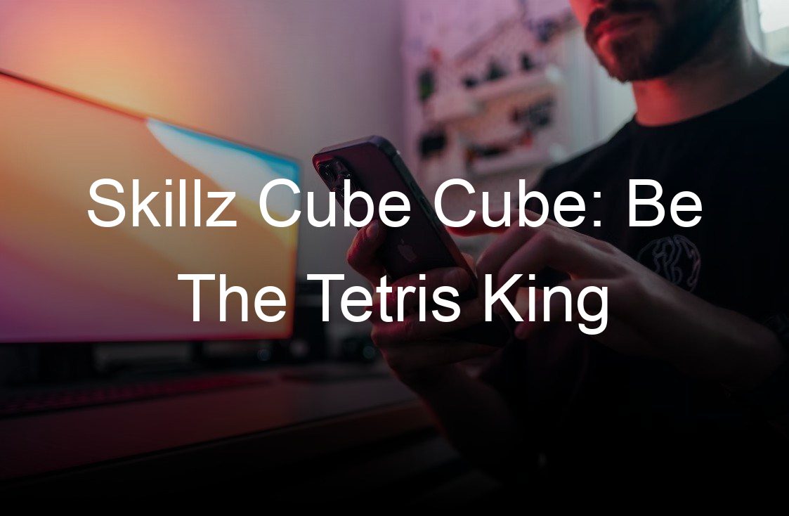 skillz cube cube be the tetris king