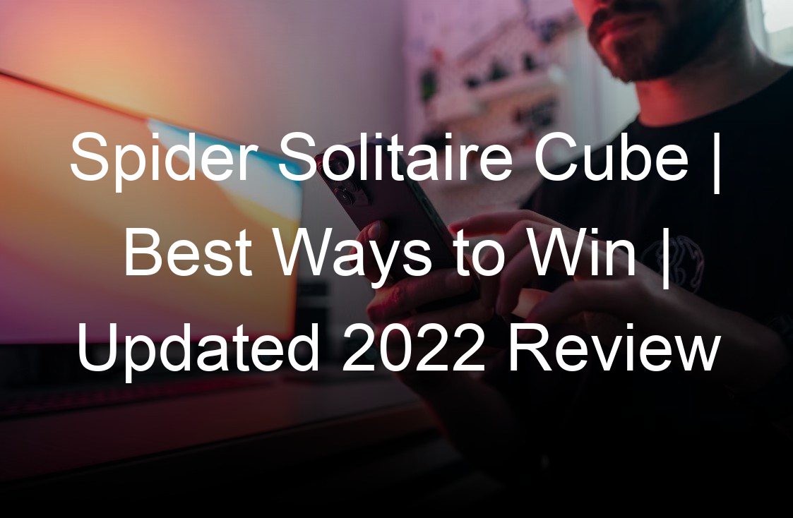 spider solitaire cube best ways to win updated  review