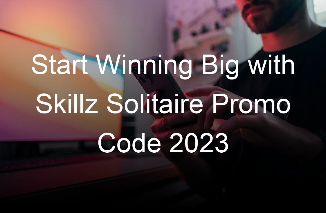 start winning big with skillz solitaire promo code