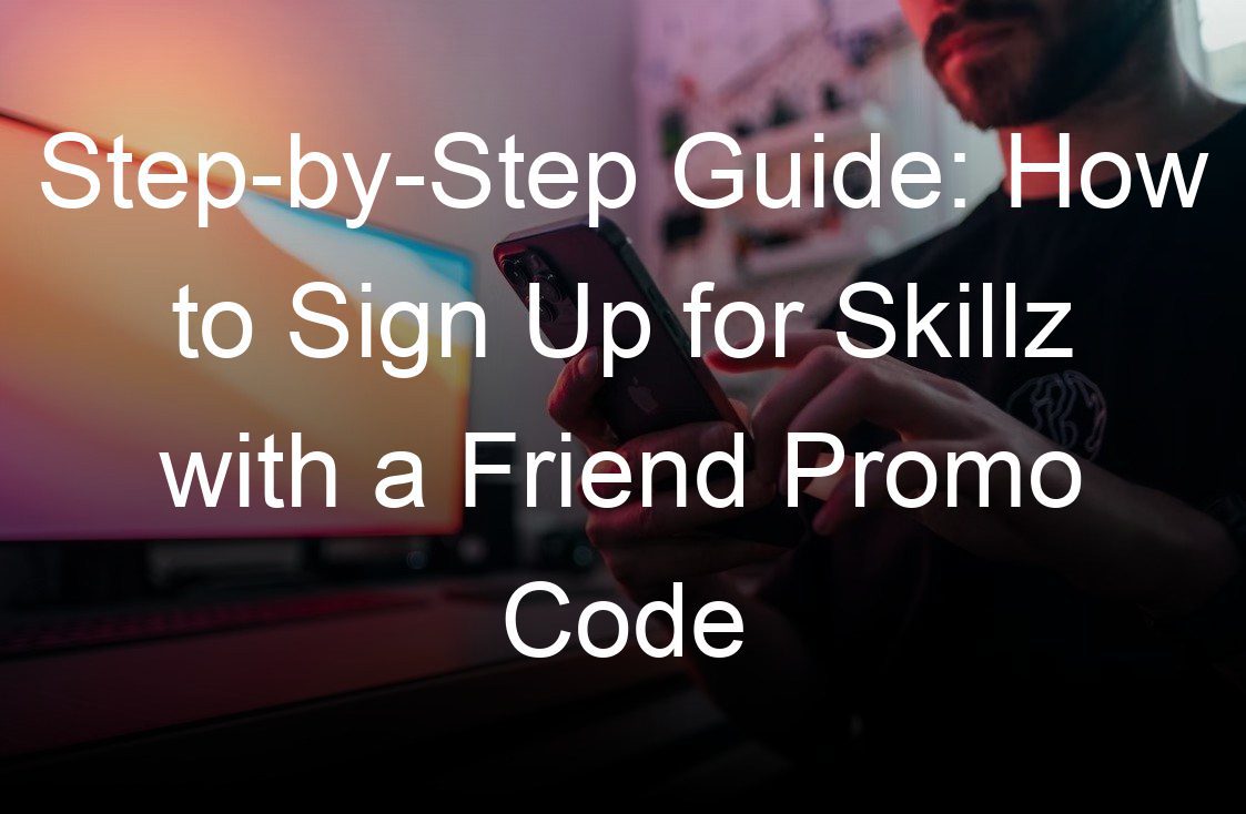 step by step guide how to sign up for skillz with a friend promo code