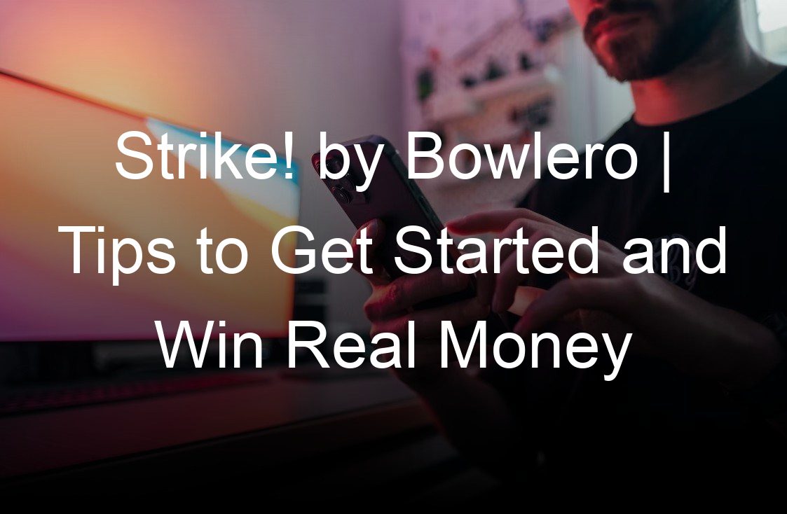 strike by bowlero tips to get started and win real money