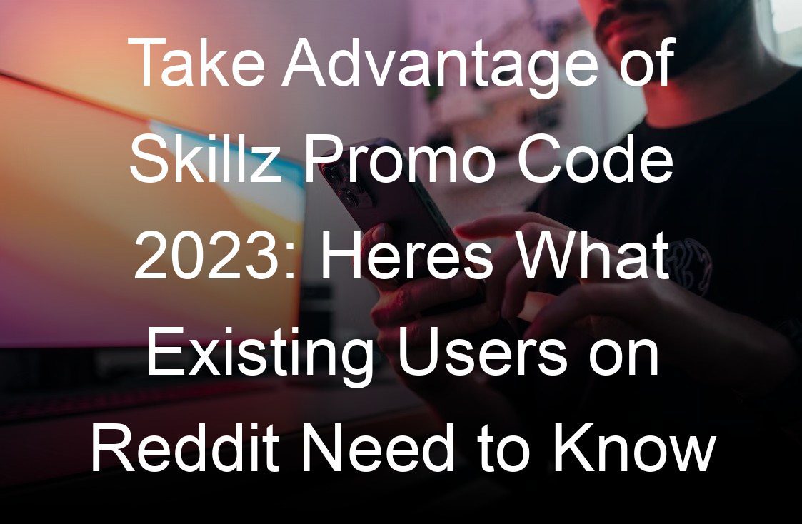 take advantage of skillz promo code  heres what existing users on reddit need to know