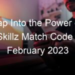 Tap Into the Power of Skillz Match Code - February 2023