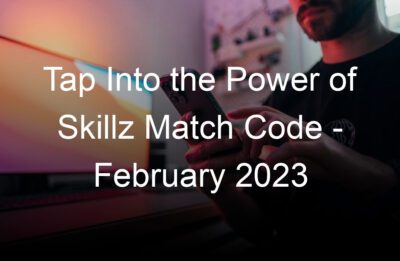 tap into the power of skillz match code february