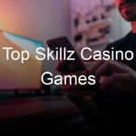 Top Skillz Casino Games