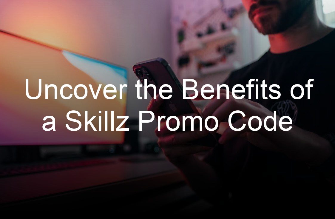 uncover the benefits of a skillz promo code