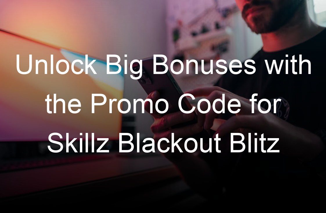 unlock big bonuses with the promo code for skillz blackout blitz