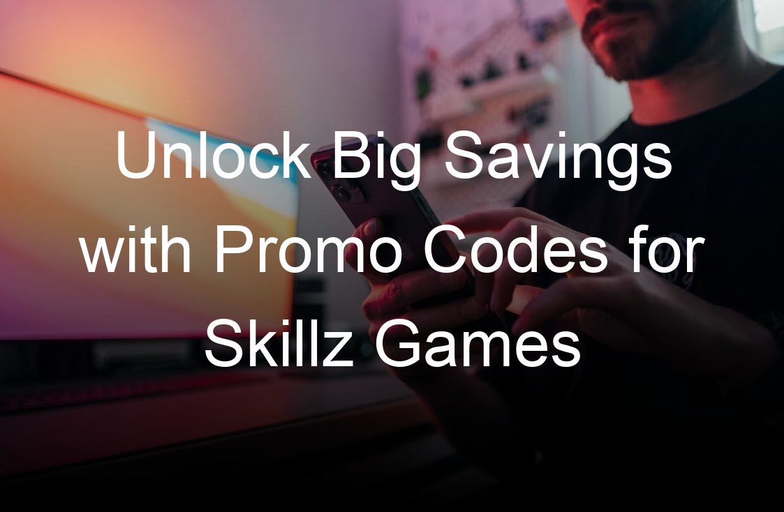 unlock big savings with promo codes for skillz games