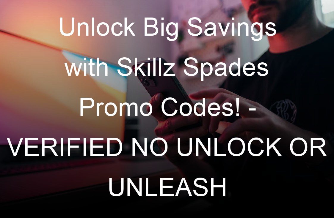 unlock big savings with skillz spades promo codes verified no unlock or unleash