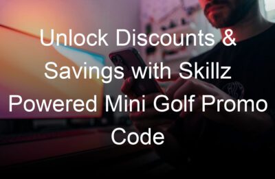 unlock discounts savings with skillz powered mini golf promo code