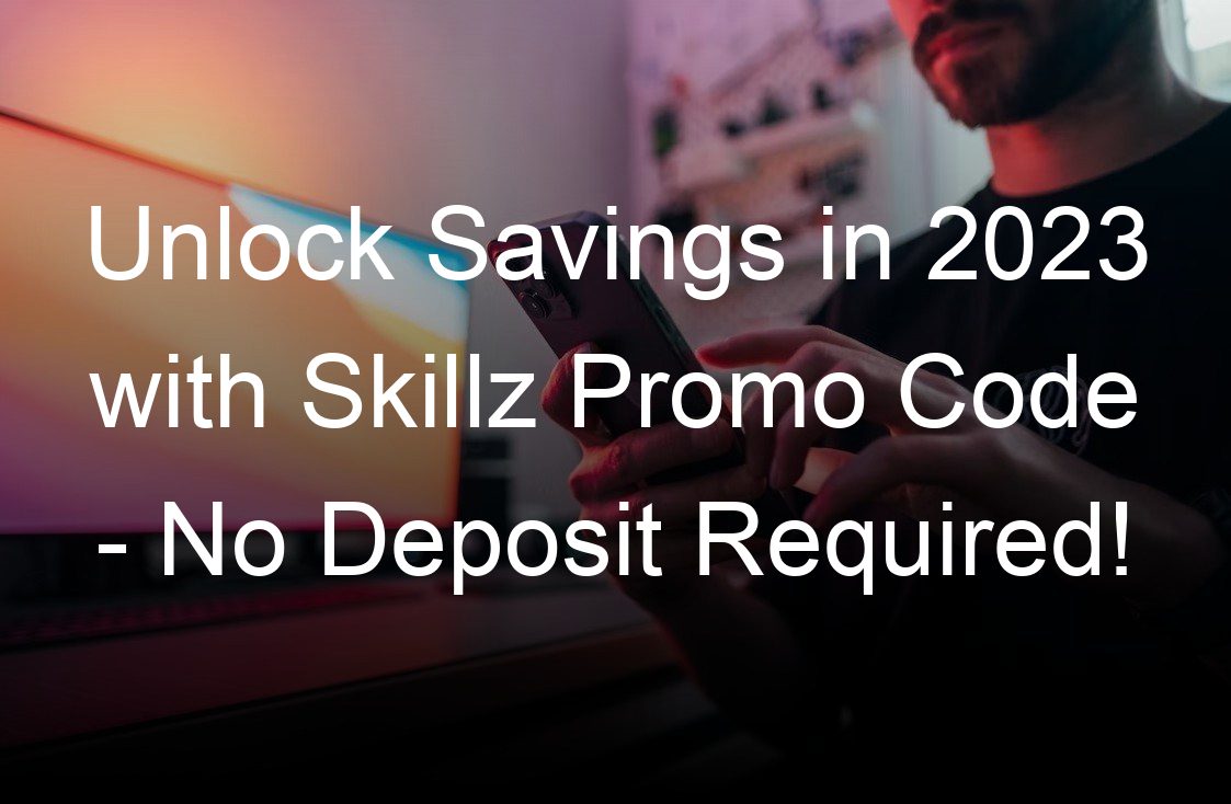 unlock savings in  with skillz promo code no deposit required