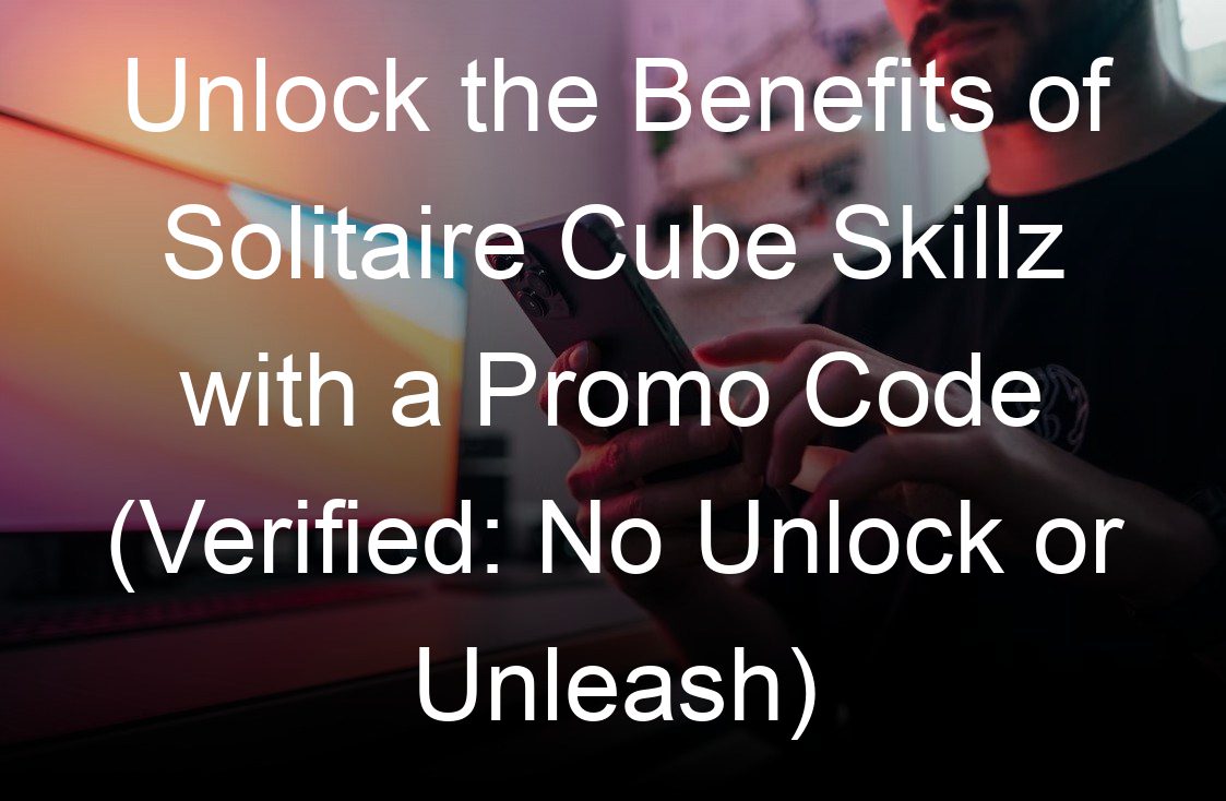 unlock the benefits of solitaire cube skillz with a promo code verified no unlock or unleash