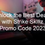 Unlock the Best Deals with Strike Skillz Promo Code 2023