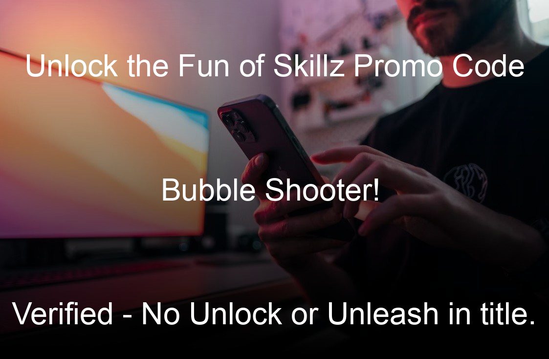 unlock the fun of skillz promo code bubble shooter verified no unlock or unleash in title