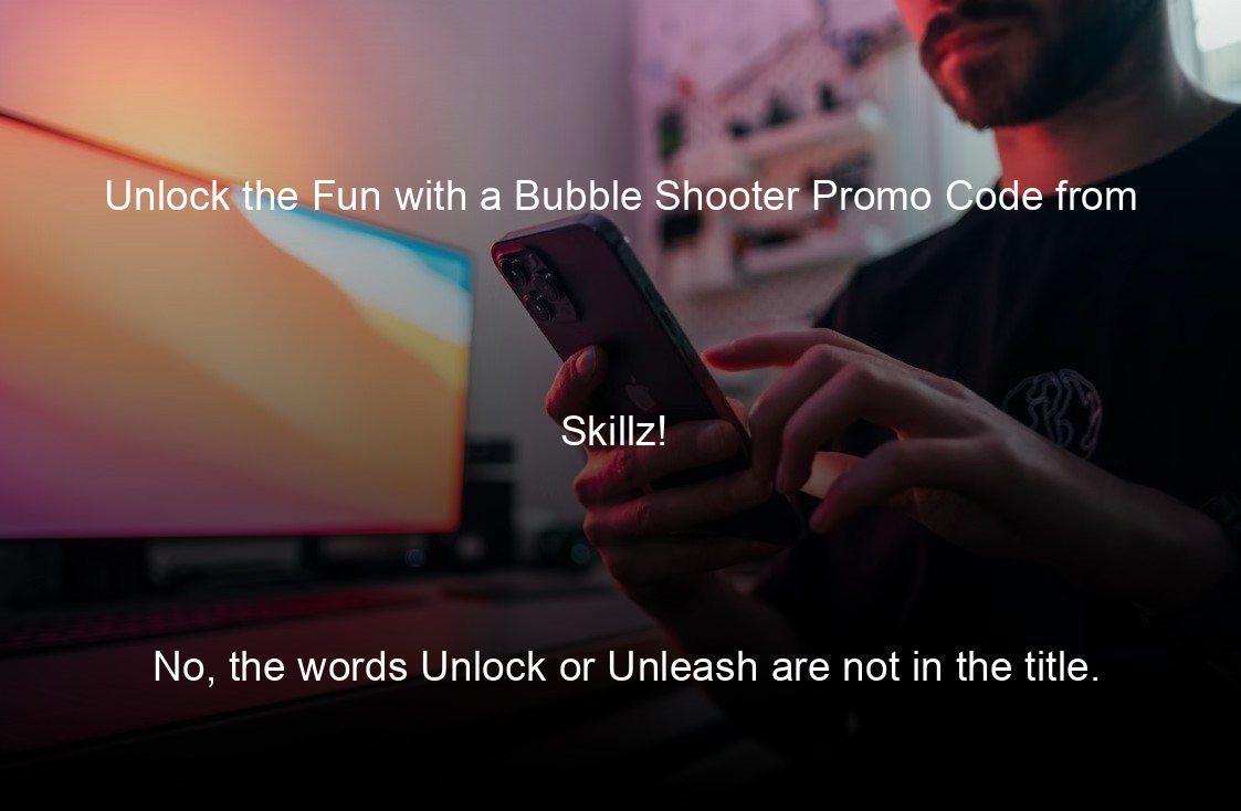 unlock the fun with a bubble shooter promo code from skillz no the words unlock or unleash are not in the title