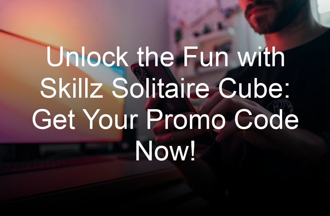 unlock the fun with skillz solitaire cube get your promo code now