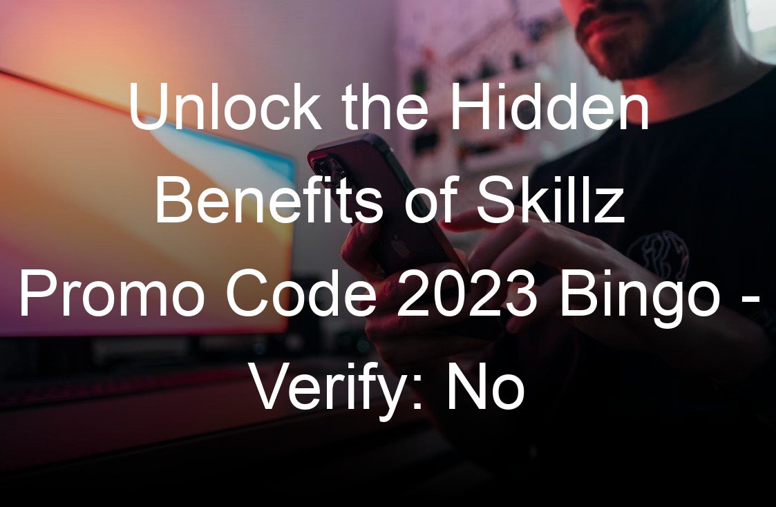 unlock the hidden benefits of skillz promo code  bingo verify no