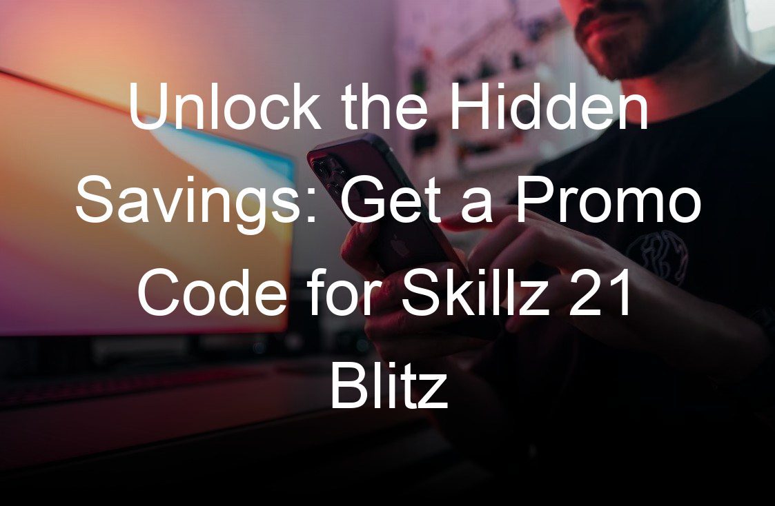 unlock the hidden savings get a promo code for skillz  blitz