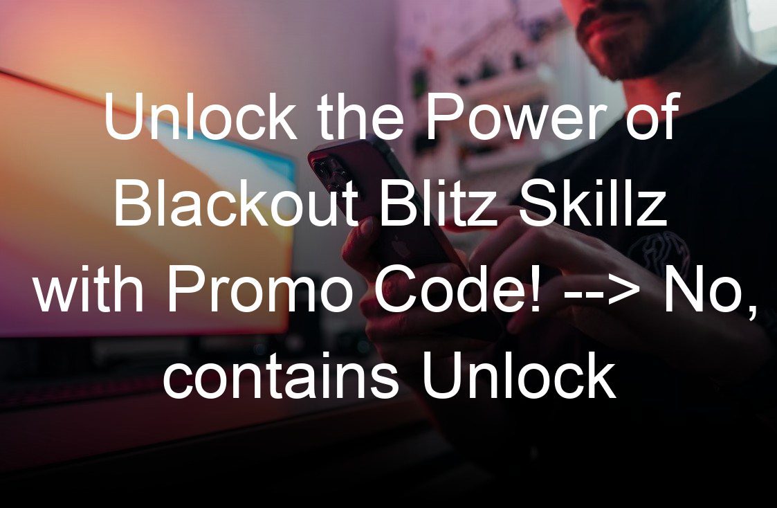 unlock the power of blackout blitz skillz with promo code no contains unlock
