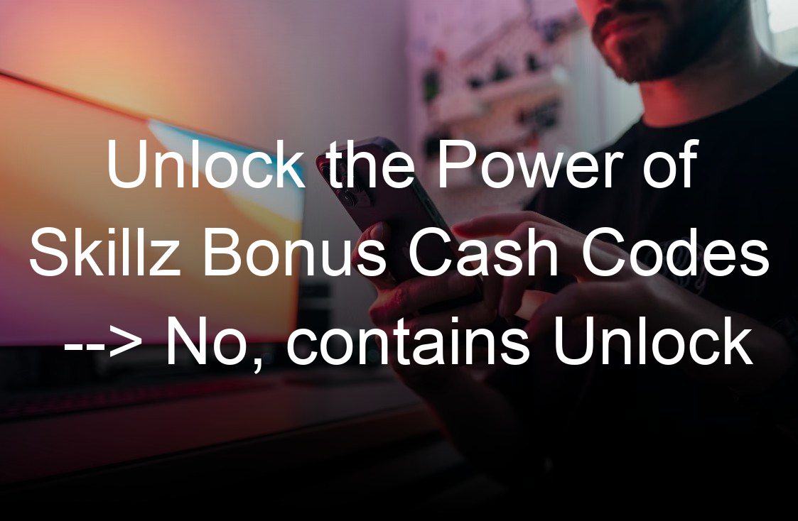 unlock the power of skillz bonus cash codes no contains unlock