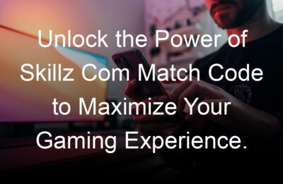 unlock the power of skillz com match code to maximize your gaming experience