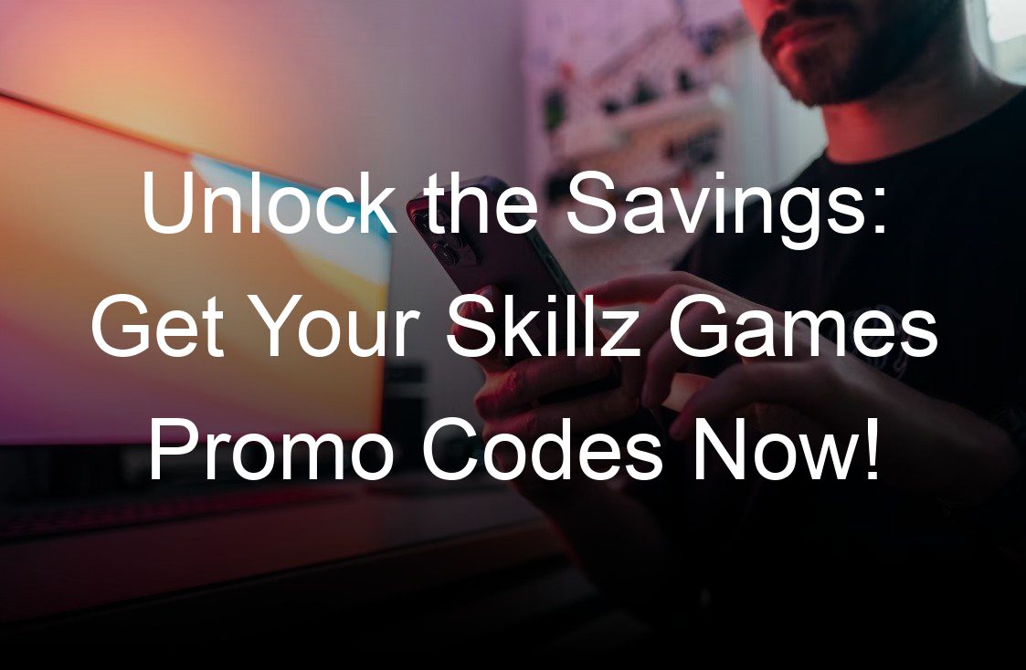 unlock the savings get your skillz games promo codes now
